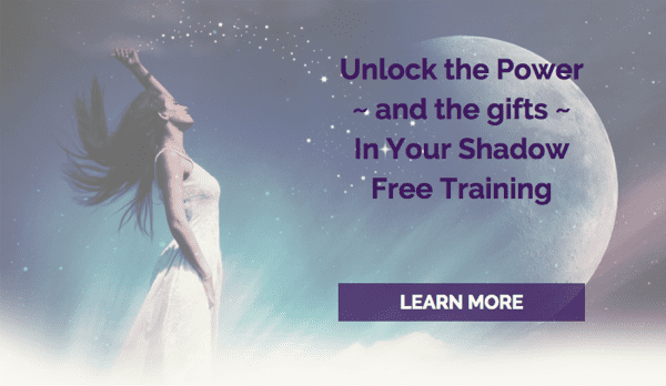 Unlock the Power - and the gifts - In Your Shadow